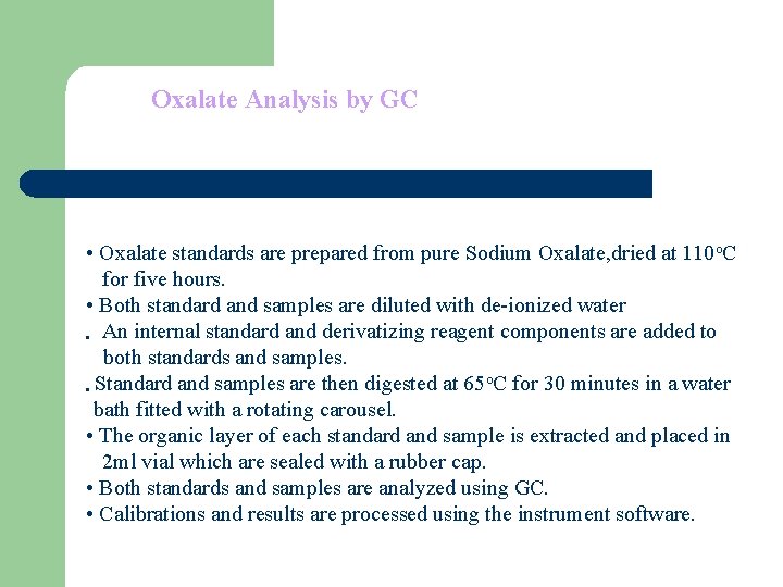 Oxalate Analysis by GC • Oxalate standards are prepared from pure Sodium Oxalate, dried