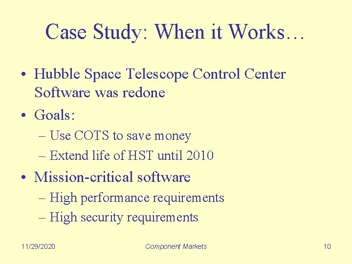 Case Study: When it Works… • Hubble Space Telescope Control Center Software was redone