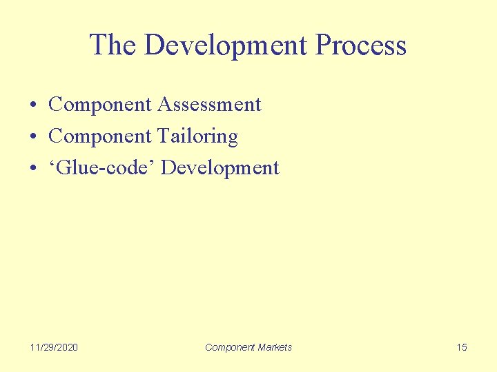 The Development Process • Component Assessment • Component Tailoring • ‘Glue-code’ Development 11/29/2020 Component