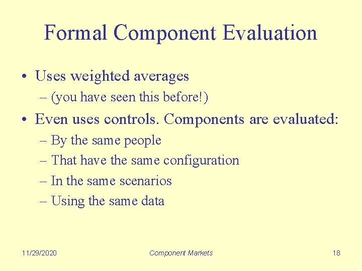 Formal Component Evaluation • Uses weighted averages – (you have seen this before!) •