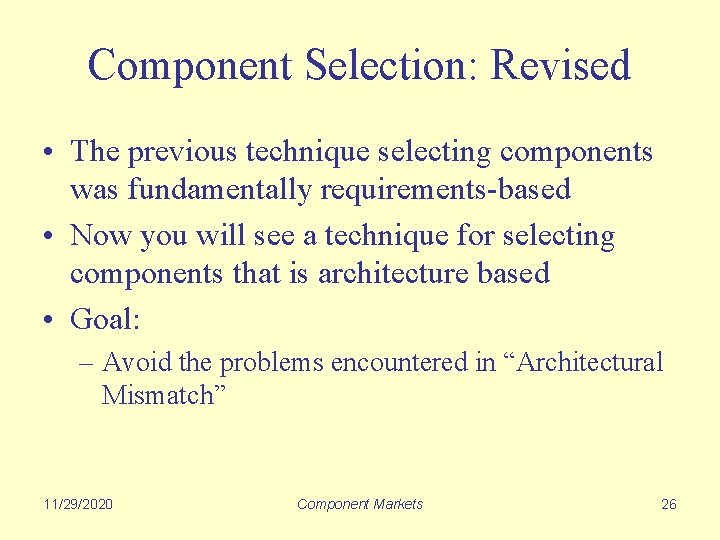 Component Selection: Revised • The previous technique selecting components was fundamentally requirements-based • Now