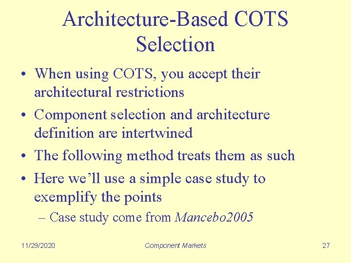 Architecture-Based COTS Selection • When using COTS, you accept their architectural restrictions • Component