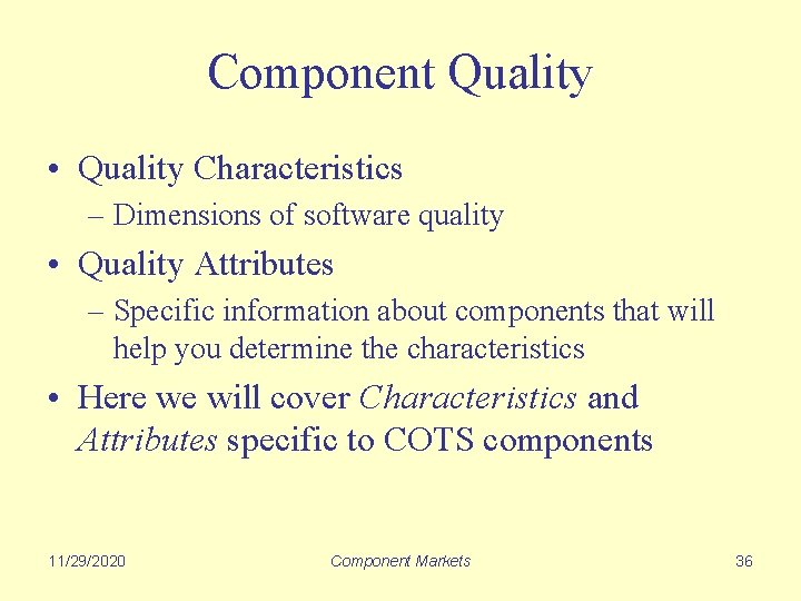 Component Quality • Quality Characteristics – Dimensions of software quality • Quality Attributes –