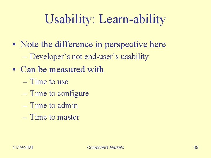 Usability: Learn-ability • Note the difference in perspective here – Developer’s not end-user’s usability