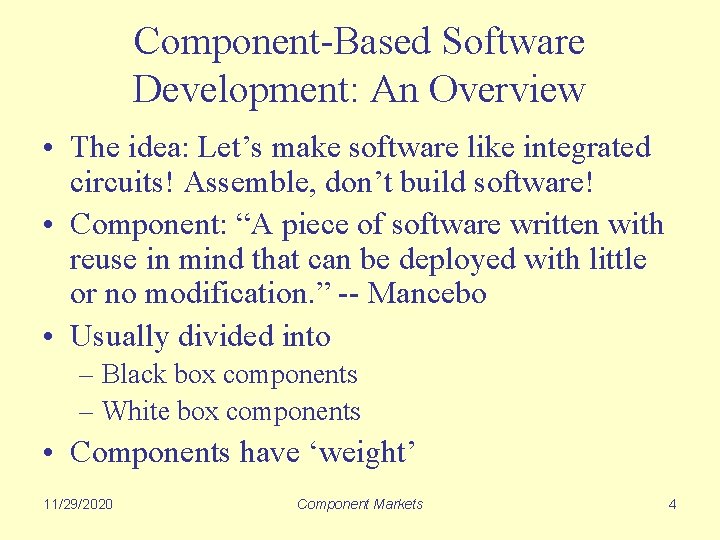 Component-Based Software Development: An Overview • The idea: Let’s make software like integrated circuits!