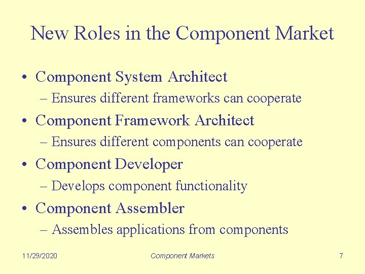 New Roles in the Component Market • Component System Architect – Ensures different frameworks