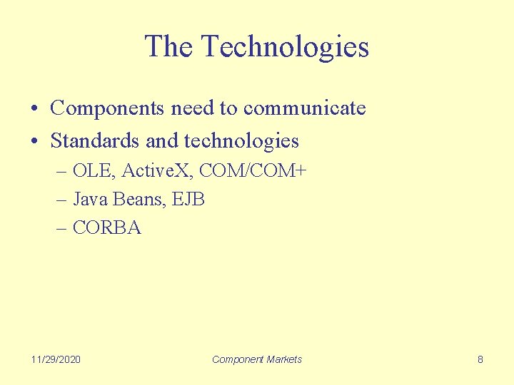 The Technologies • Components need to communicate • Standards and technologies – OLE, Active.