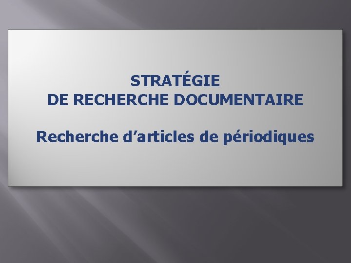 STRATÉGIE DE RECHERCHE DOCUMENTAIRE Recherche d’articles de périodiques 