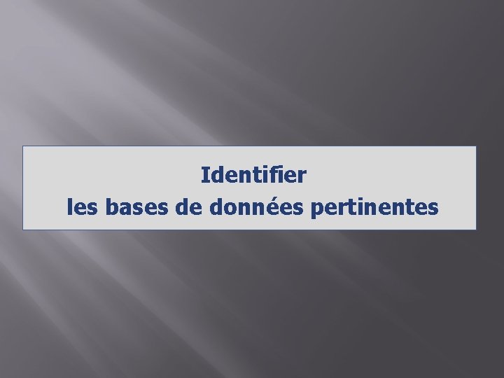 Identifier les bases de données pertinentes 