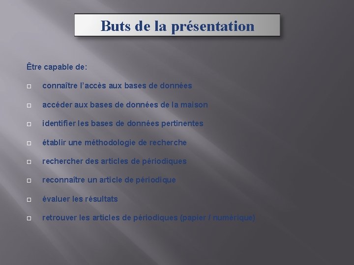 Buts de la présentation Être capable de: connaître l’accès aux bases de données accéder