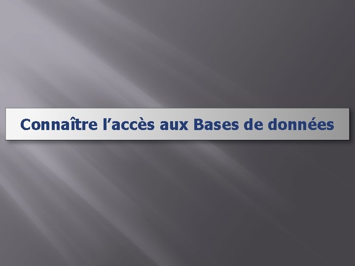 Connaître l’accès aux Bases de données 