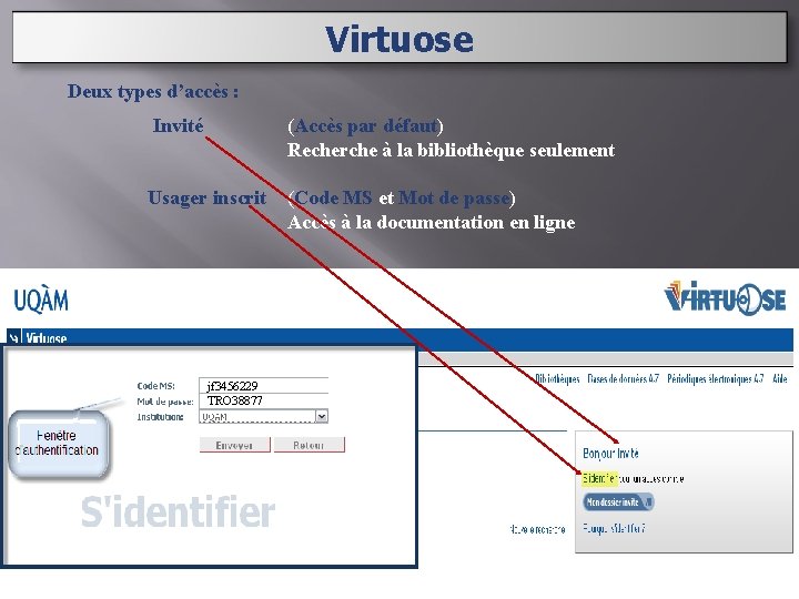 Virtuose Deux types d’accès : Invité (Accès par défaut) Recherche à la bibliothèque seulement