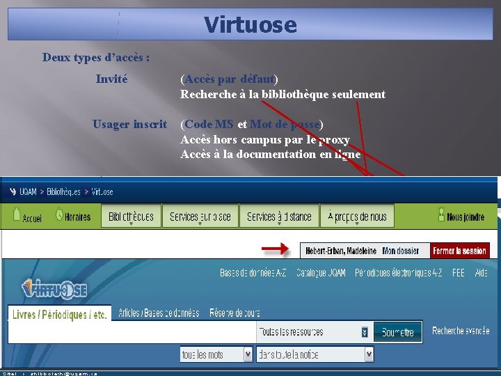 Virtuose Deux types d’accès : Invité (Accès par défaut) Recherche à la bibliothèque seulement