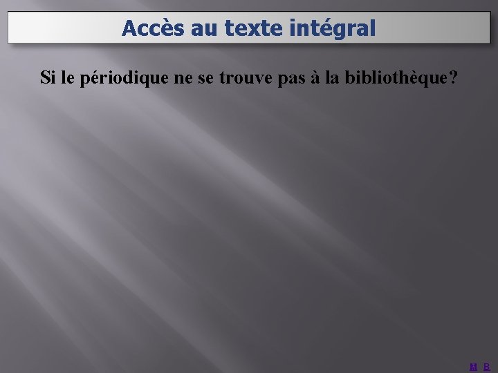 Accès au texte intégral Si le périodique ne se trouve pas à la bibliothèque?