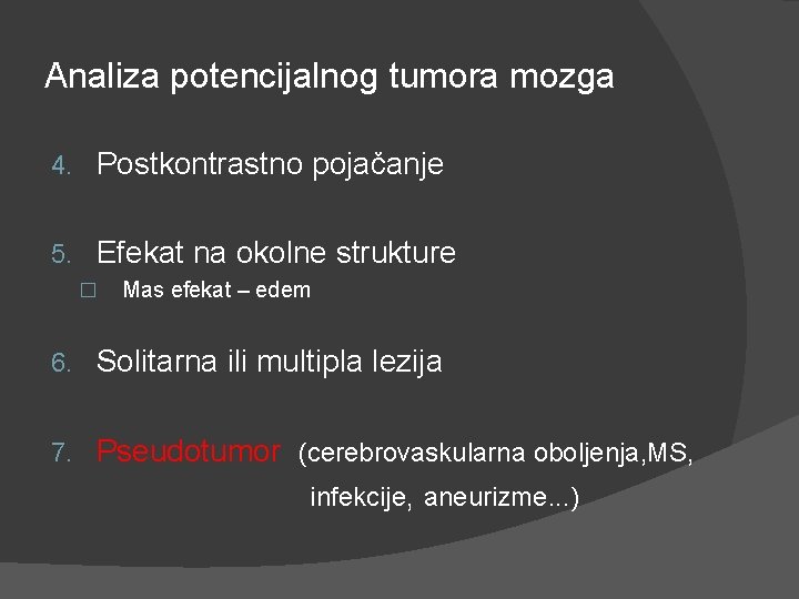 Analiza potencijalnog tumora mozga 4. Postkontrastno pojačanje 5. Efekat na okolne strukture � Mas Analiza potencijalnog tumora mozga 4. Postkontrastno pojačanje 5. Efekat na okolne strukture � Mas