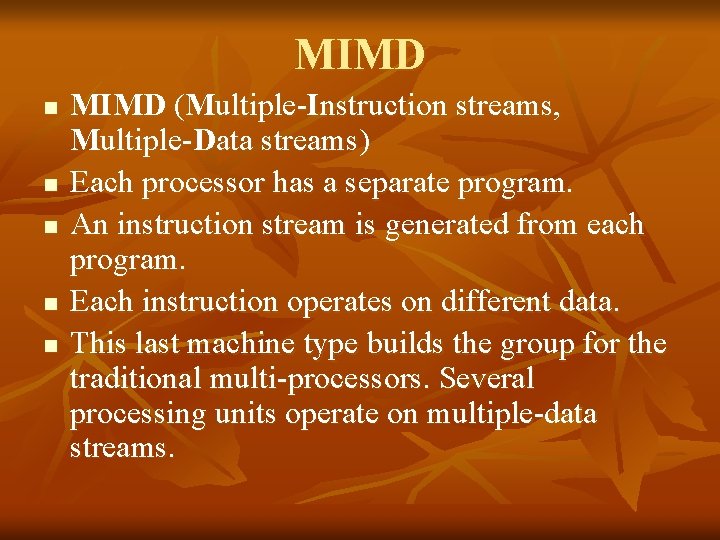 MIMD n n n MIMD (Multiple-Instruction streams, Multiple-Data streams) Each processor has a separate