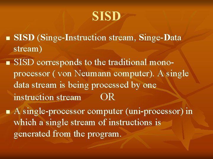 SISD n n n SISD (Singe-Instruction stream, Singe-Data stream) SISD corresponds to the traditional