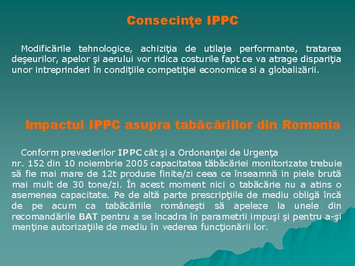 Consecinţe IPPC Modificările tehnologice, achiziţia de utilaje performante, tratarea deşeurilor, apelor şi aerului vor