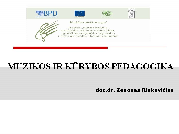 MUZIKOS IR KŪRYBOS PEDAGOGIKA doc. dr. Zenonas Rinkevičius 