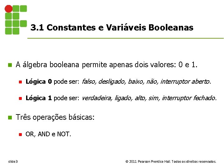 3. 1 Constantes e Variáveis Booleanas n n A álgebra booleana permite apenas dois