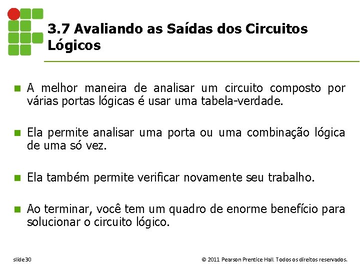 3. 7 Avaliando as Saídas dos Circuitos Lógicos n A melhor maneira de analisar