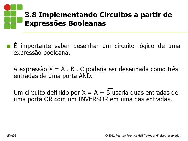 3. 8 Implementando Circuitos a partir de Expressões Booleanas n É importante saber desenhar