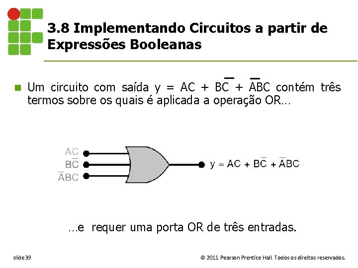 3. 8 Implementando Circuitos a partir de Expressões Booleanas n Um circuito com saída