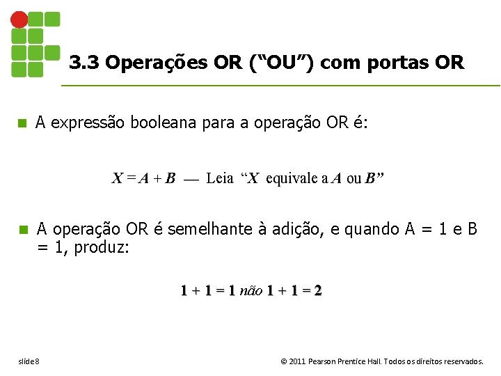 3. 3 Operações OR (“OU”) com portas OR n A expressão booleana para a