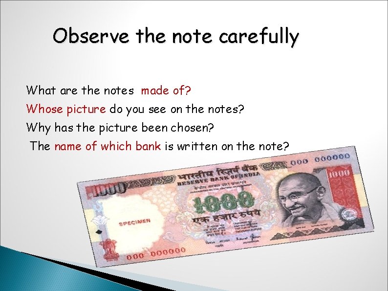 Observe the note carefully What are the notes made of? Whose picture do you