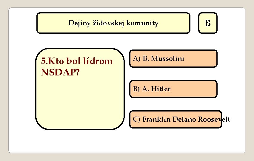 Dejiny židovskej komunity 5. Kto bol lídrom NSDAP? B A) B. Mussolini B) A.