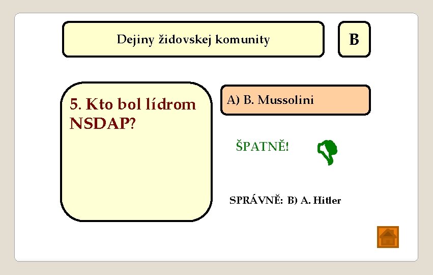 B Dejiny židovskej komunity 5. Kto bol lídrom NSDAP? A) B. Mussolini ŠPATNĚ! SPRÁVNĚ: