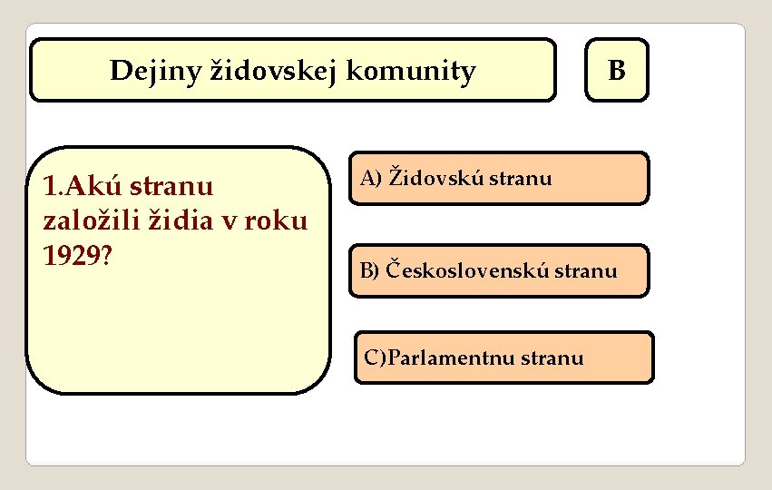 Dejiny židovskej komunity 1. Akú stranu založili židia v roku 1929? B A) Židovskú