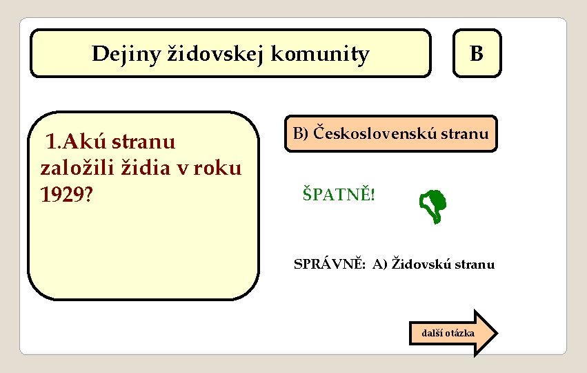 Dejiny židovskej komunity 1. Akú stranu založili židia v roku 1929? B B) Československú