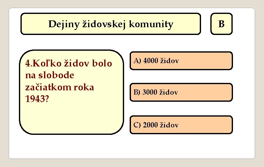 Dejiny židovskej komunity 4. Koľko židov bolo na slobode začiatkom roka 1943? A) 4000