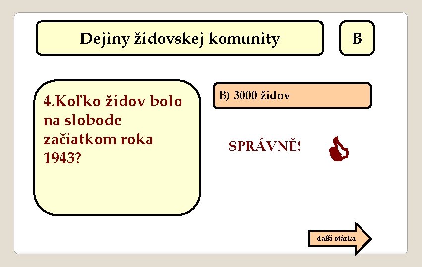 Dejiny židovskej komunity 4. Koľko židov bolo na slobode začiatkom roka 1943? B B)