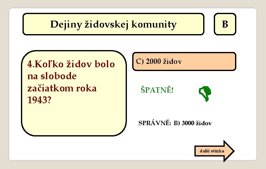 Dejiny židovskej komunity 4. Koľko židov bolo na slobode začiatkom roka 1943? B C)