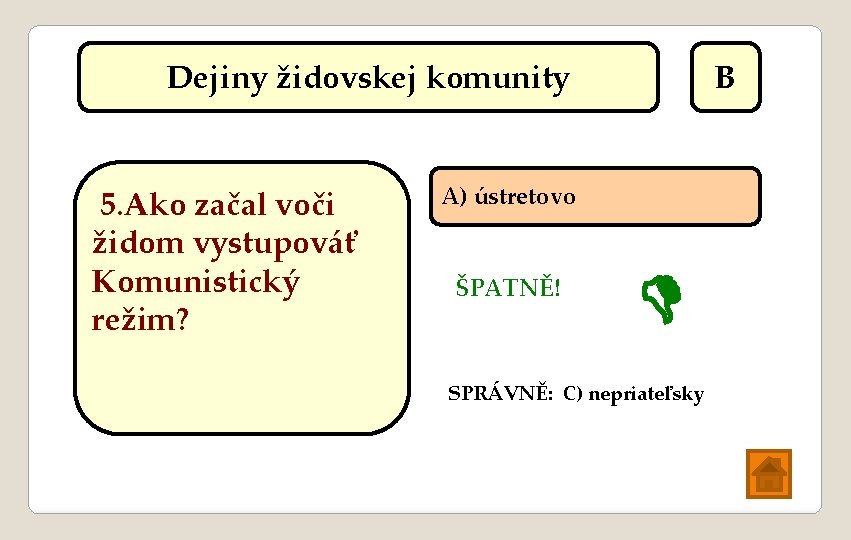 Dejiny židovskej komunity 5. Ako začal voči židom vystupováť Komunistický režim? B A) ústretovo