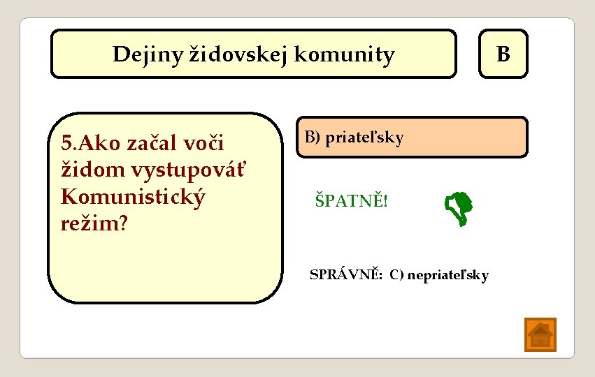 Dejiny židovskej komunity 5. Ako začal voči židom vystupováť Komunistický režim? B B) priateľsky