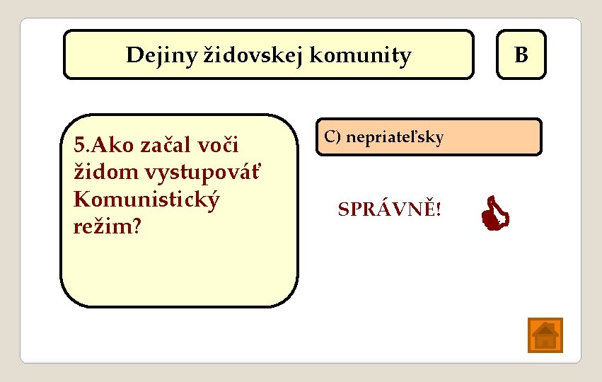 Dejiny židovskej komunity 5. Ako začal voči židom vystupováť Komunistický režim? B C) nepriateľsky