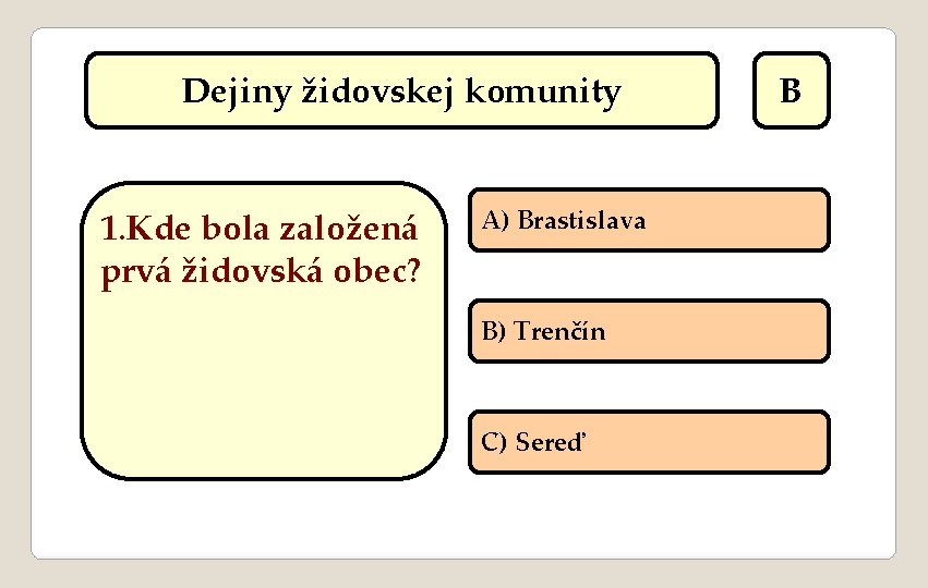 Dejiny židovskej komunity 1. Kde bola založená prvá židovská obec? A) Brastislava B) Trenčín