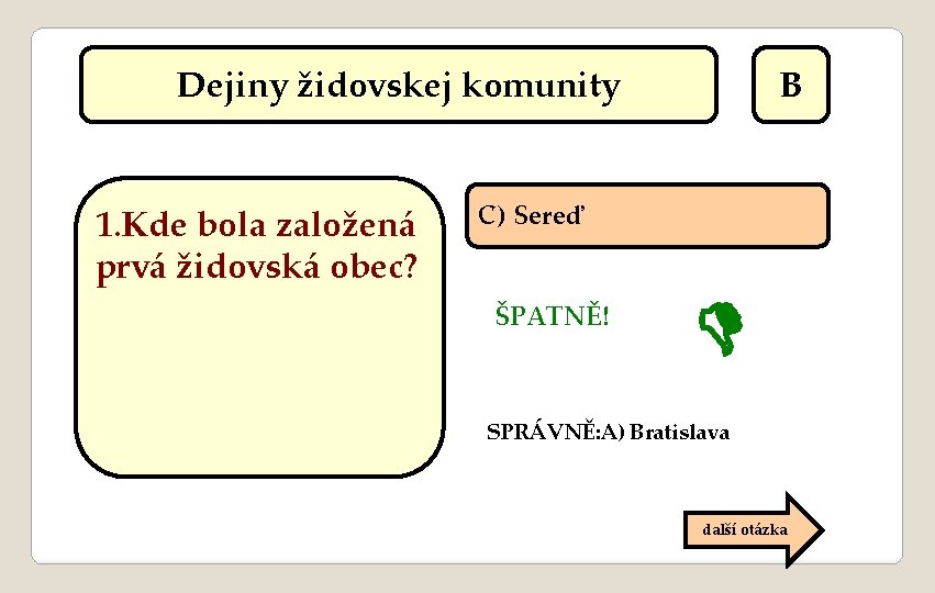 Dejiny židovskej komunity 1. Kde bola založená prvá židovská obec? B C) Sereď ŠPATNĚ!