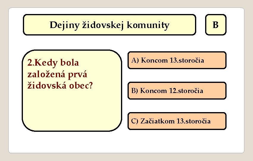 Dejiny židovskej komunity 2. Kedy bola založená prvá židovská obec? A) Koncom 13. storočia