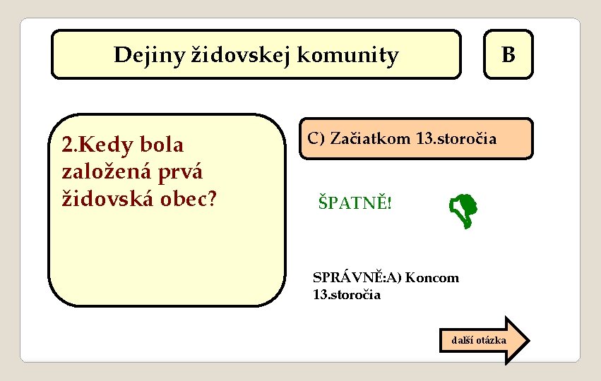 Dejiny židovskej komunity 2. Kedy bola založená prvá židovská obec? B C) Začiatkom 13.