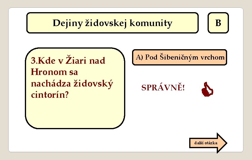 Dejiny židovskej komunity 3. Kde v Žiari nad Hronom sa nachádza židovský cintorín? B