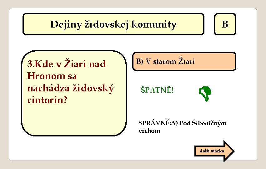 Dejiny židovskej komunity 3. Kde v Žiari nad Hronom sa nachádza židovský cintorín? B