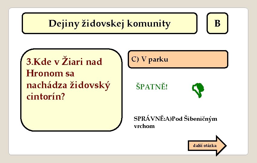 Dejiny židovskej komunity 3. Kde v Žiari nad Hronom sa nachádza židovský cintorín? B