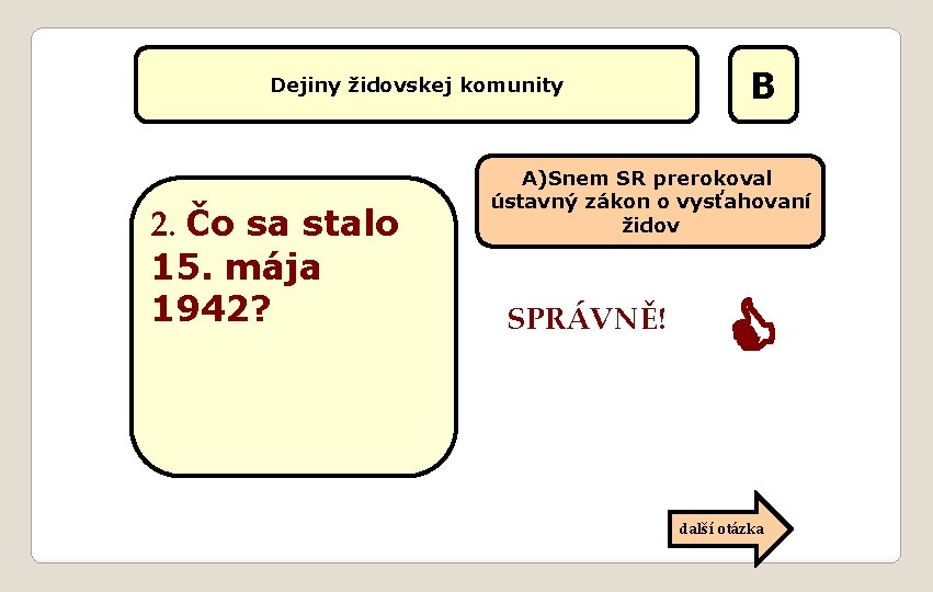 Dejiny židovskej komunity 2. Čo sa stalo 15. mája 1942? B A)Snem SR prerokoval