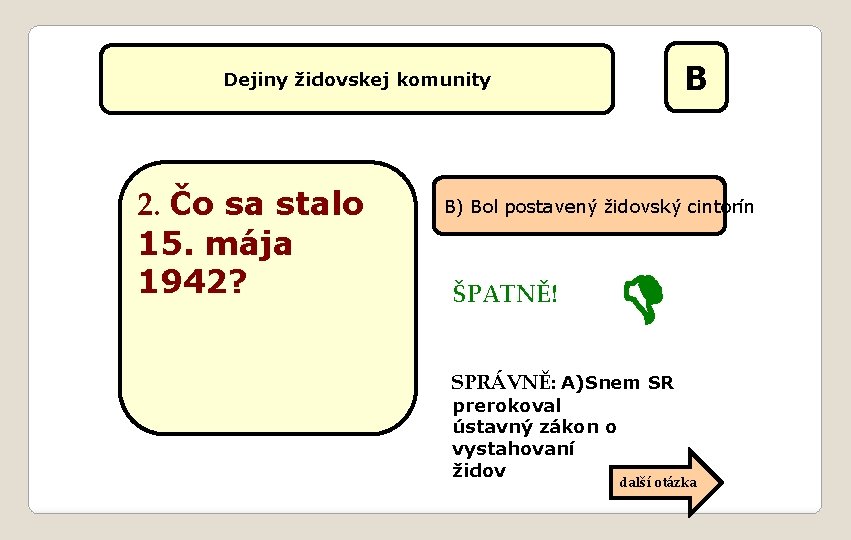 B Dejiny židovskej komunity 2. Čo sa stalo 15. mája 1942? B) Bol postavený