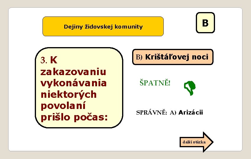 B Dejiny židovskej komunity 3. K zakazovaniu vykonávania niektorých povolaní prišlo počas: B) Krištáľovej