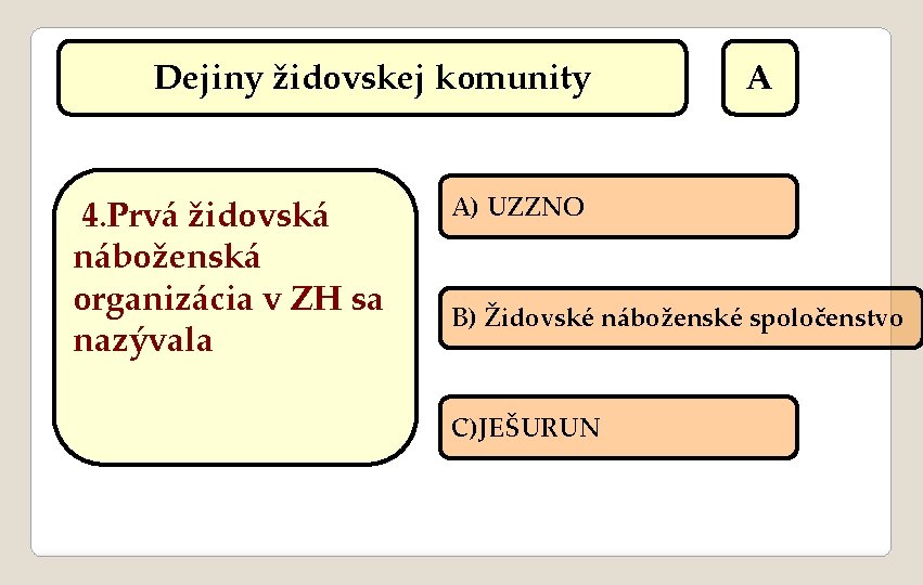 Dejiny židovskej komunity 4. Prvá židovská náboženská organizácia v ZH sa nazývala A A)